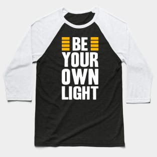 Be Your Own Light Inspirational Saying Quote Baseball T-Shirt